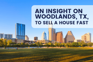 sell a house fast the Woodlands