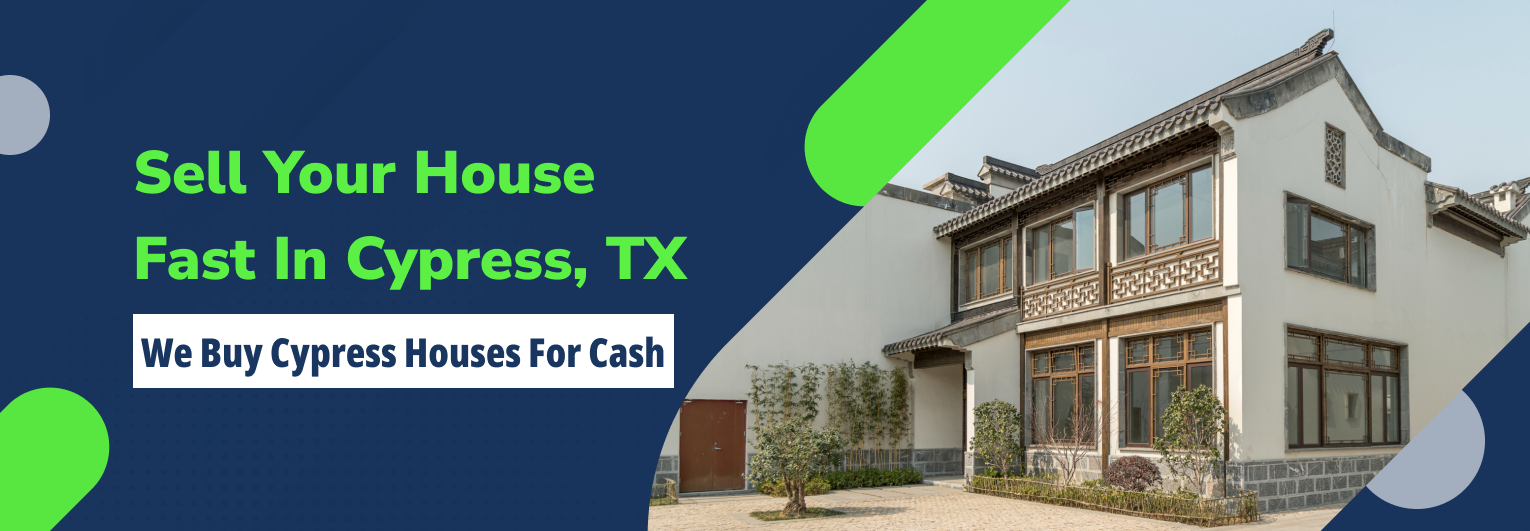 Sell Your House Fast In Cypress, TX We Buy Cypress Houses For Cash