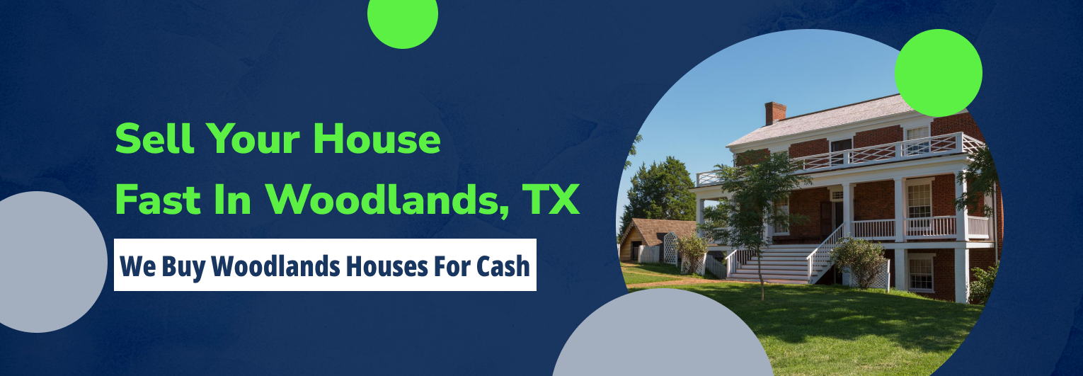 Sell Your House fast in the Woodlands, TX We Buy The Woodlands Houses For Cash