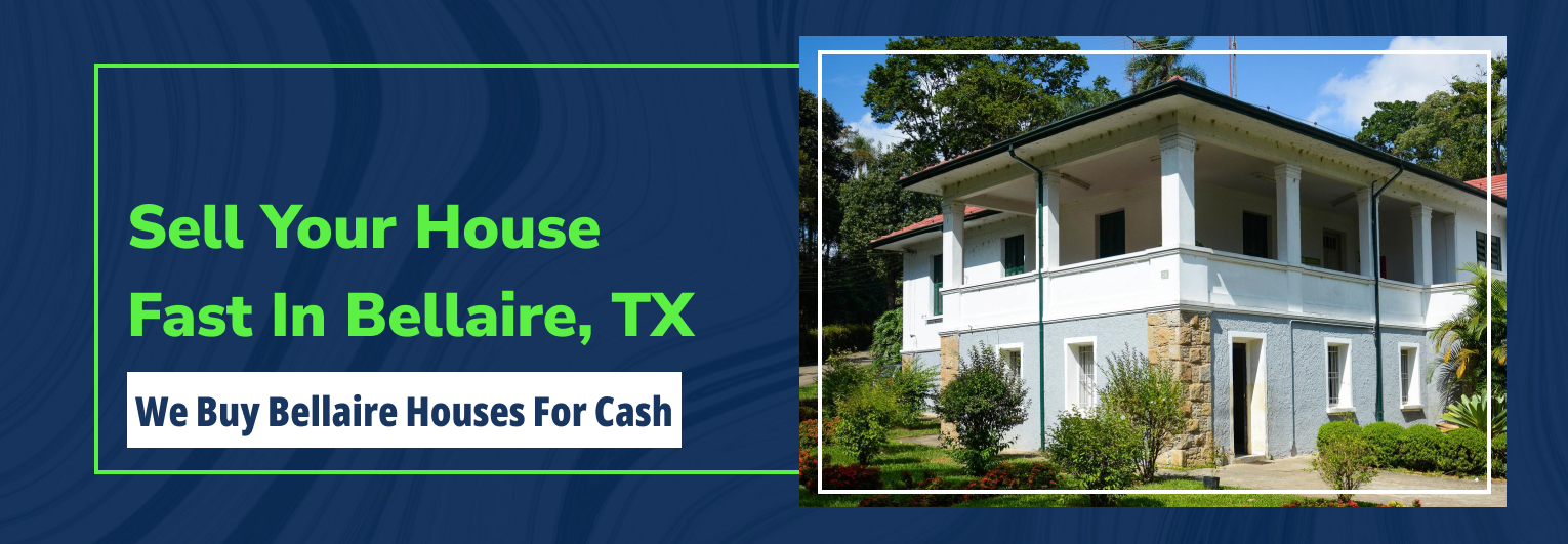 Sell Your House Fast in Bellaire, TX We Buy Bellaire Houses