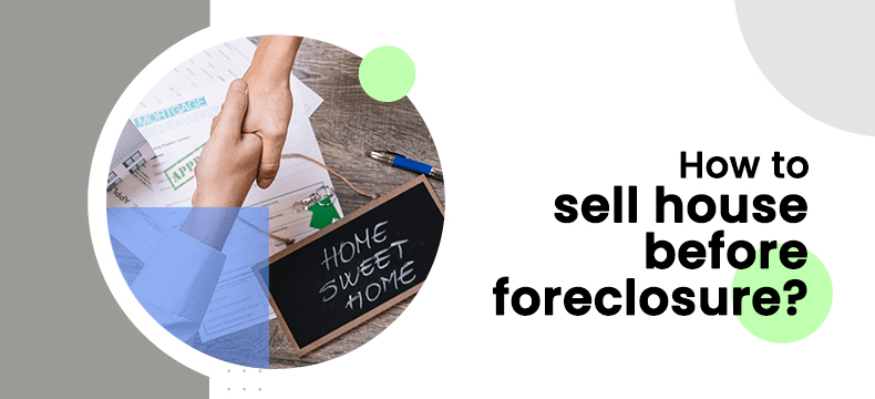 sell the house before foreclosure