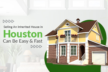 Sell An Inherited House In Houston, TX