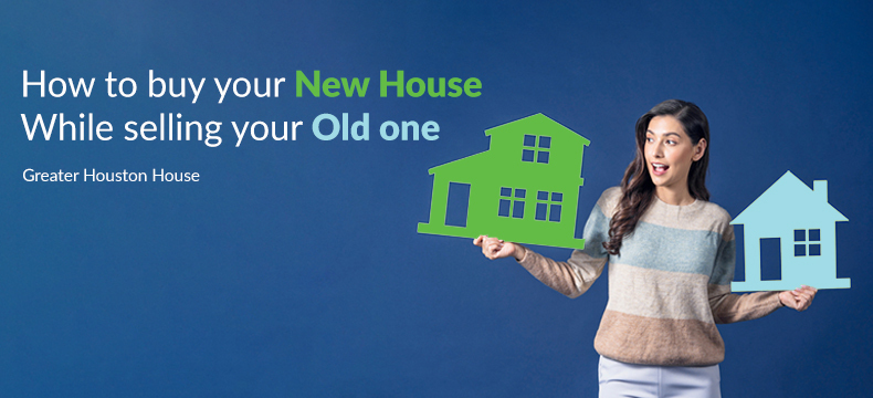 Process of Buying a New House While Selling Your Old One

