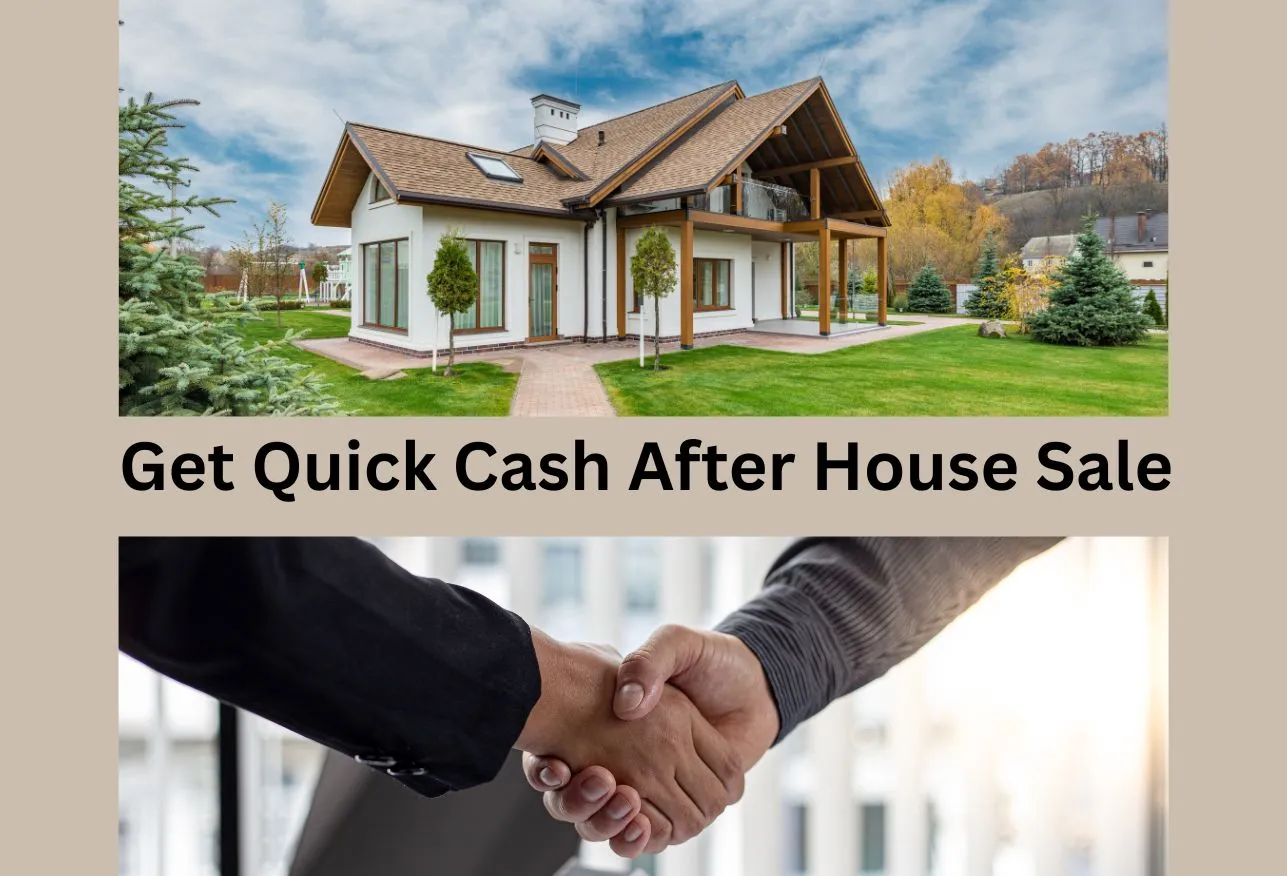 Get Quick Cash After House Sale